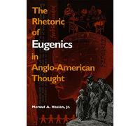 The Rhetoric of Eugenics in Anglo-American Thought (University of Georgia Humanities Center Series on Science & the Humanities)
