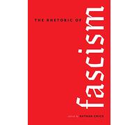 The Rhetoric of Fascism (Rhetoric Culture and Social Critique Series)