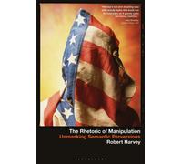 The Rhetoric of Manipulation : Unmasking Semantic Perversions