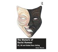 The Rhetoric of Racist Humour: US, UK and Global Race Joking