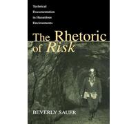 The Rhetoric of Risk: Technical Documentation in Hazardous Environments (Rhetoric, Knowledge, and Society Series)
