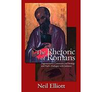 The Rhetoric of Romans: Argumentative Constraint: And Strategy and Paul's Dialogue with Judaism