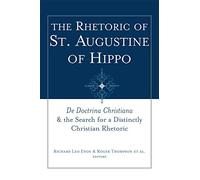 The Rhetoric of St. Augustine of Hippo: De Doctrina Christiana"" and the Search for a Distinctly Christian Rhetoric: 07 (Studies in Rhetoric & Religion)