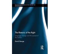 The Rhetoric of the Right: Language Change and the Spread of the Market (Routledge Studies in the History of Economics)