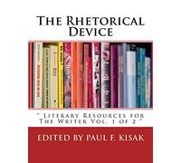 The Rhetorical Device: " Literary Resources for The Writer Vol. 1 of 2 ": Volume 1 (Literary and rhetorical devices for the readers and writers of english.)