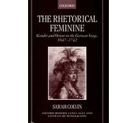 The Rhetorical Feminine: Gender and Orient on the German Stage, 1647-1742 (Oxford Modern Languages and Literature Monographs)