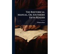 The Rhetorical Manual, Or, Southern Fifth Reader