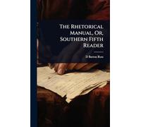 The Rhetorical Manual, Or, Southern Fifth Reader