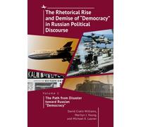 The Rhetorical Rise and Demise of "Democracy" in Russian Political Discourse, Volume 1 : The Path from Disaster toward Russian "Democracy"