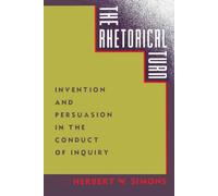The Rhetorical Turn: Invention and Persuasion in the Conduct of Inquiry