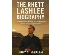 THE RHETT LASHLEE BIOGRAPHY: A Story of Faith, Family, and the Relentless Pursuit of Coaching Excellence (The Lives of Football Coaching Legends)