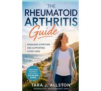The Rheumatoid Arthritis Guide: Managing Symptoms and Supporting Loved Ones