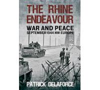 The Rhine Endeavour: War and Peace September 1944 NW Europe