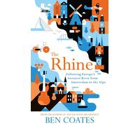 The Rhine: Following Europe's Greatest River from Amsterdam to the Alps by Ben C