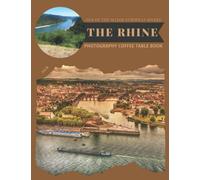 The Rhine One Of The Major European Rivers Photography Coffee Table Book: Cool Pictures That Create An Idea For You About It,Beautiful Nature,Water ... Hiking,Tourism and Photos Browsing Lovers