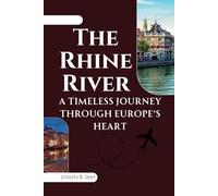 The Rhine River: A Timeless Journey Through Europe’s Heart