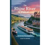 The Rhine River Cruise Travel Guide: Exploring Europe's Majestic Waterway,Scenic Landscapes, Rich History, and Unforgettable Moments