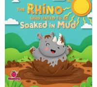 The Rhino Who Hated to Be Soaked in Mud (The 100 Book Kids Collection)