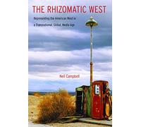 The Rhizomatic West: Representing the American West in a Transnational, Global, Media Age (Postwestern Horizons)
