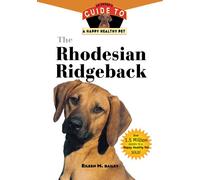 The Rhodesian Ridgeback: An Owner's Guide to a Happy Healthy Pet: 7 (Your Happy Healthy Pet Guides)