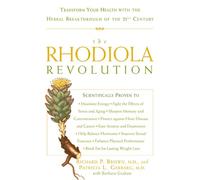 The Rhodiola Revolution: Transform Your Health with the Herbal Breakthrough of the 21st Century