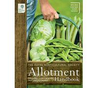 The RHS Allotment Handbook: The Expert Guide for Every Fruit and Veg Grower (Royal Horticultural Society Handbooks) (2010)
