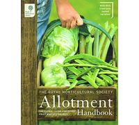 The RHS Allotment Handbook: The Expert Guide for Every Fruit and Veg Grower (Royal Horticultural Society Handbooks)