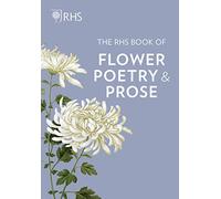 The RHS Book of Flower Poetry and Prose: Writers and Artists in the Garden