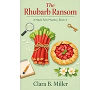 The Rhubarb Ransom: A Maple Falls Mystery Book 4