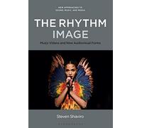 The Rhythm Image: Music Videos and New Audiovisual Forms (New Approaches to Sound, Music, and Media)