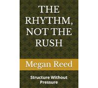 THE RHYTHM, NOT THE RUSH: Structure Without Pressure