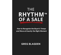 The Rhythm of a Sale: How to Recognize the Buyer's Tempo and Move at Exactly the Right Moment