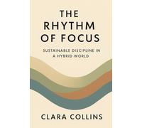 The Rhythm of Focus: Sustainable Discipline in a Hybrid World (The Flow & Focus Series: Guides for Sustainable Discipline and Modern Living)