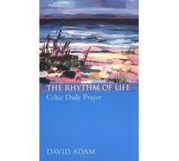 The Rhythm of Life: Celtic Daily Prayer