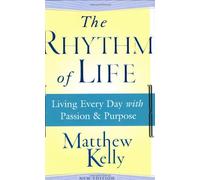 The Rhythm Of Life: Living Every Day With Passion And Purpose