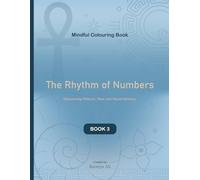 The Rhythm of Numbers: Discovering Patterns, Flow, and Visual Harmony (Mindful Colouring Through Numbers Series)