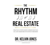 The Rhythm of Real Estate: Practical Steps for Busy Professionals to Land Their First Investment Property
