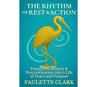 The Rhythm of Rest & Action: Transform Anxiety & Procrastination into a Life of Peace and Purpose (The Intuitive Path)