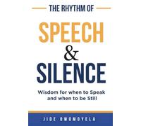 The Rhythm of Speech and Silence: Wisdom for when to Speak and when to be Still