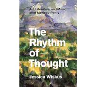 The Rhythm of Thought: Art, Literature, and Music after Merleau-Ponty
