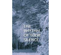 THE RHYTHM OF YOUR SILENCE