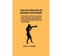 The rhythm step of boxing footwork: tips and tactics to learn self defense and improve your boxing precision via footwork