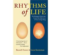 The Rhythms Of Life: The Biological Clocks That Control the Daily Lives of Every Living Thing