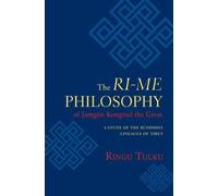 The Ri-ME Philosophy of Jamgon Kongtrul the Great: A Study of the Buddhist Lineages of Tibet