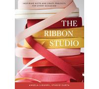 The Ribbon Studio : Inspiring Gifts and Craft Projects for Every Occasion