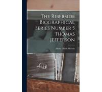 The Riberside Biographical Series Number 5 Thomas Jefferson