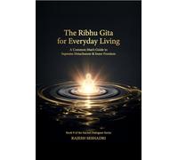 The Ribhu Gita for Everyday Living: A Common Man’s Guide to Supreme Detachment & Inner Freedom