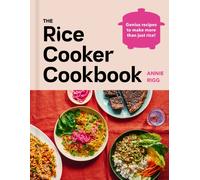 The Rice Cooker Cookbook : Delicious, genius one-pot recipes to make more than just rice!