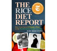 The Rice Diet Report: How I Lost Up to 12 Pounds a Week on the World-Famous Weight-Loss Plan (Judy Moscovitz)