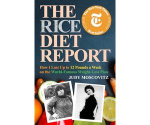 The Rice Diet Report: How I Lost Up to 12 Pounds a Week on the World-Famous Weight-Loss Plan (Judy Moscovitz)